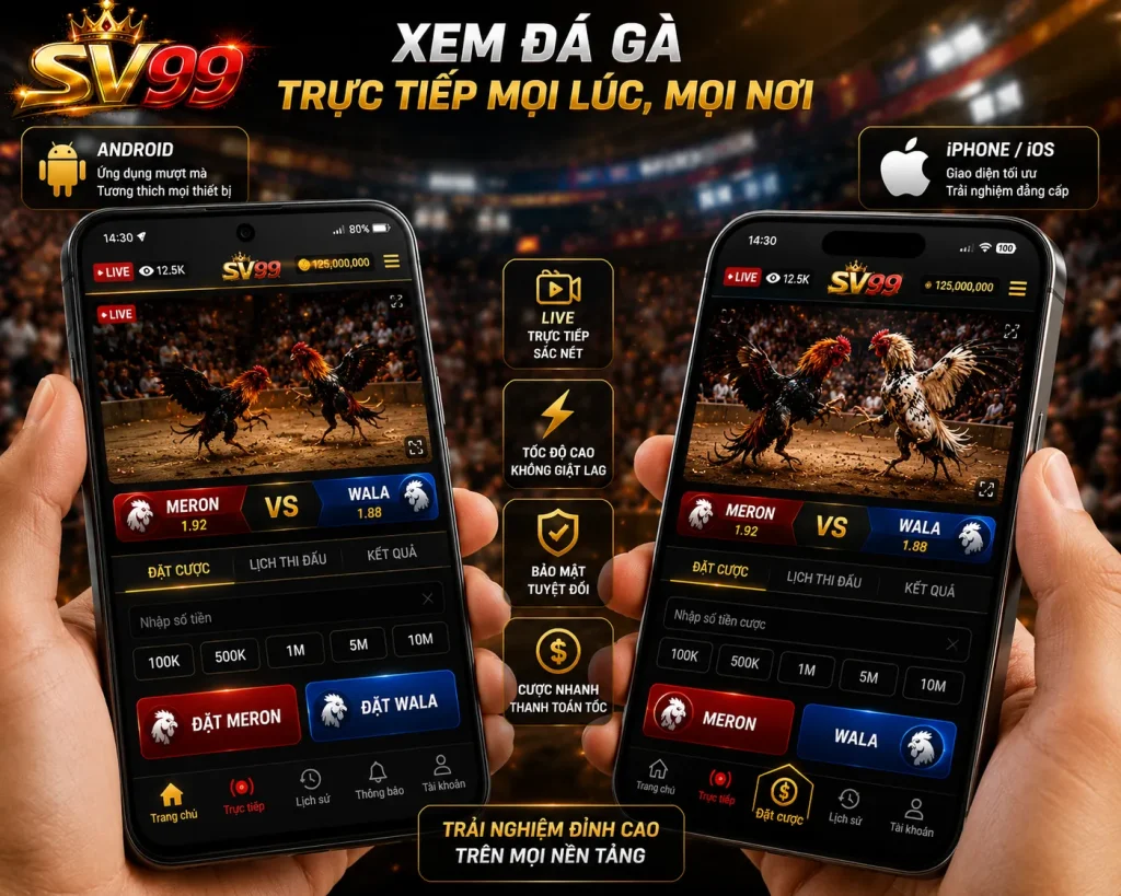 Đá gà online SV99 được tối ưu trải nghiệm trên điện thoại