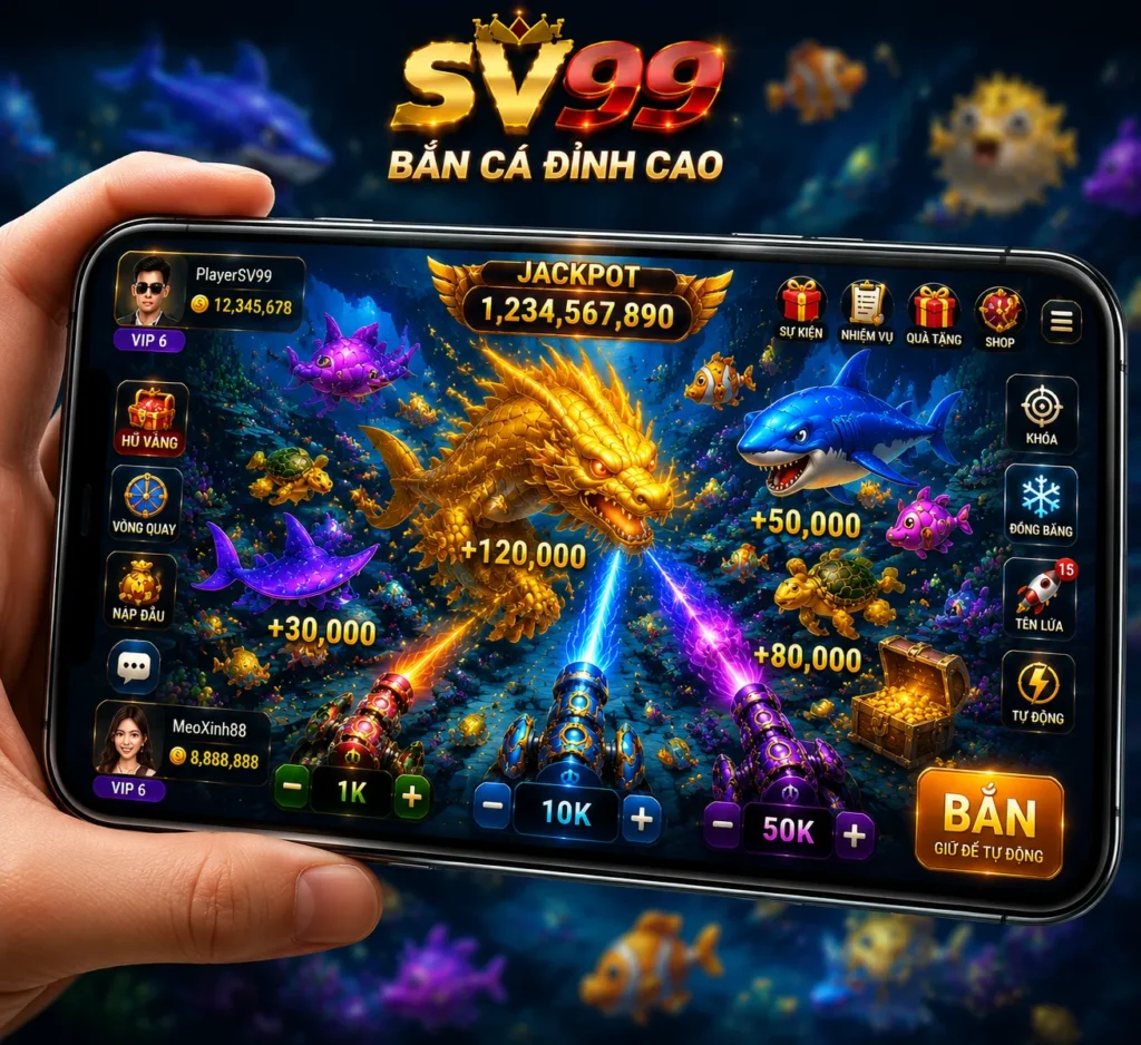 Chơi bắn cá SV99 dễ dàng trên điện thoại, trải nghiệm mượt mà mọi lúc mọi nơi